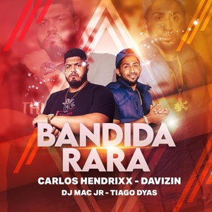 Обложка для Carlos Hendrixx, Davizin feat. Tiago Dyas, Dj Mac Jr - Bandida Rara