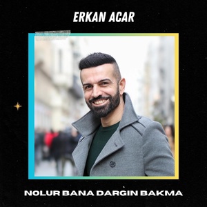 Обложка для Erkan Acar - Nolur Bana Dargın Bakma