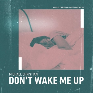 Обложка для Michael Christian - Don't Wake Me Up