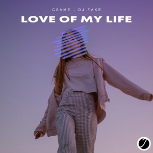 Обложка для Csame, DJ Fake - Love Of My Life
