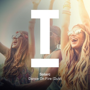 Обложка для Solarc - Dance On Fire (Dub Mix)