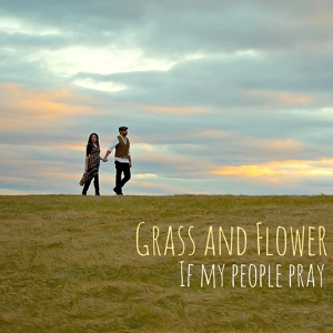 Обложка для Grass and Flower - If My People Pray