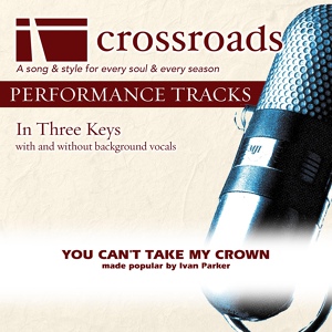 Обложка для Crossroads Performance Tracks - You Can't Take My Crown (Performance Track with Background Vocals in G)