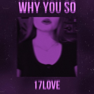 Обложка для 17love - Why You So