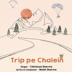 Обложка для Chetanya Sharma, Mohit Sharma - Trip Pe Chalein