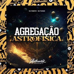 Обложка для DJ Fabito feat. DJ YUZAK - Agregação Astrofísica
