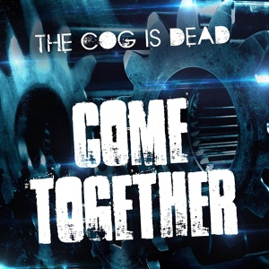 Обложка для The Cog is Dead - Come Together