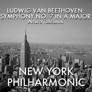 Обложка для Arturo Toscanini, New York Philharmonic - Beethoven: Symphony #7 In A Major, Op. 92, 2. Allegretto