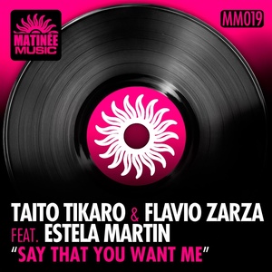 Обложка для Taito Tikaro, Flavio Zarza feat. Estela Martin - Say That You Want Me