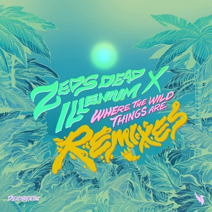 Обложка для Zeds Dead, ILLENIUM, Golf Clap - Where The Wild Things Are