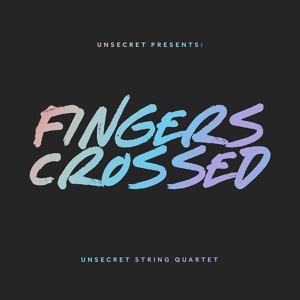 Обложка для UNSECRET, Unsecret String Quartet - Fingers Crossed