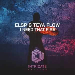 Обложка для ELSP, Teya Flow - I Need That Fire