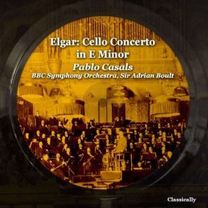 Обложка для BBC Symphony Orchestra, Sir Adrian Boult, Pablo Casals - Cello Concerto in E minor, Op.85: III. Adagio