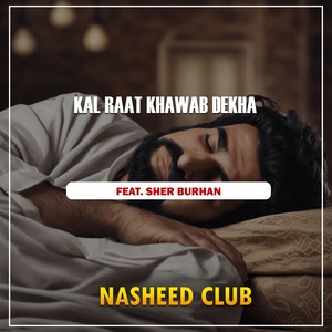 Обложка для Nasheed Club feat. Sher Burhan - Kal Raat Khawab Dekha