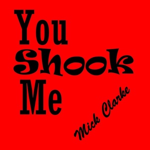 Обложка для Mick Clarke - You Shook Me