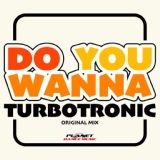 Обложка для Turbotronic - Do You Wanna (Original Mix)