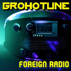 Обложка для Grohotune - Foreign Radio