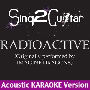 Обложка для Sing2Guitar - Radioactive (Originally Performed By Imagine Dragons) [Acoustic Karaoke Version]