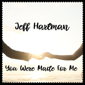 Обложка для Jeff Hartman - You Were Made for Me