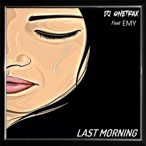 Обложка для DJ Onetrax feat. Emy - Last Morning