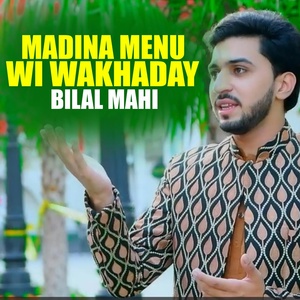 Обложка для Bilal Mahi - Madina Menu Wi Wakhaday