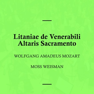 Обложка для l'Orchestra Filarmonica di Moss Weisman feat. Moss Weisman, Luciano Gonevallo, Francesca Tosario, Raffaella Zendretti, David Klark - Litaniae de Venerabili Altaris Sacramento, K. 243: VII. Viaticum in Domino Morientium