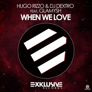 Обложка для Hugo Rizzo & DJ Dextro feat. Glamysh feat. Glamysh - When We Love