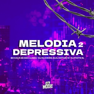 Обложка для MC KAUÃ DA DZ4, DJ EDU, DJ OLIVEIRA ZL feat. DJ ANTUNYS, DJ FIOTE ZL - Melodia Depressiva 2