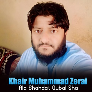 Обложка для Khair Muhammad Zerai - Ala Shahdat Qubal Sha