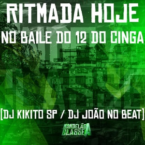 Обложка для DJ Kikito SP, DJ João no Beat - Ritmada Hoje no Baile do 12 do Cinga