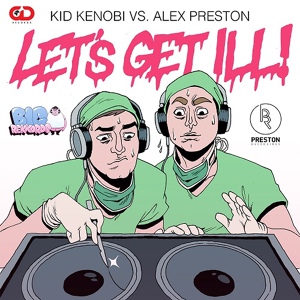 Обложка для Kid Kenobi vs Alex Preston - Let's Get Ill (Ayjay Remix)