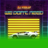 Обложка для DJ FERAY - We Don't Need