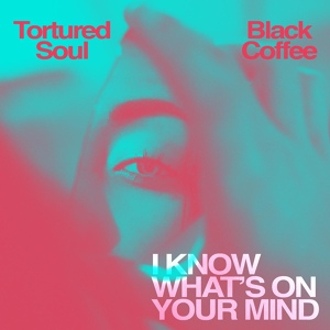 Обложка для Tortured Soul, Black Coffee - I Know What's on Your Mind