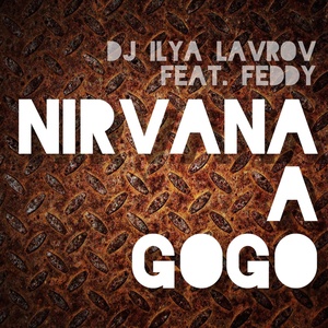 Обложка для DJ ILYA LAVROV feat. FEDDY - NIRVANA A GOGO