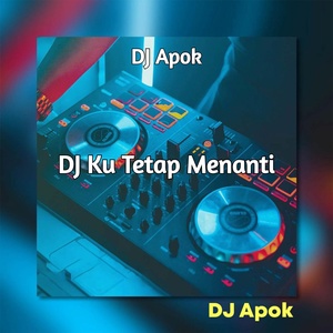 Обложка для DJ Apok - DJ Ku Tetap Menanti