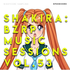 Обложка для Speedcore - Shakira: Bzrp Music Sessions, Vol. 53