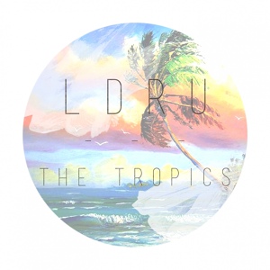 Обложка для L D R U - The Tropics