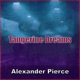 Обложка для Alexander Pierce - Tangerine Dreams