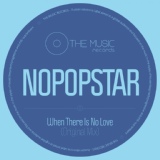 Обложка для Nopopstar - When There Is No Love (Original Mix)