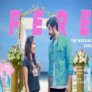 Обложка для Naveen Saini feat. Tania - Fere - The Wedding Song