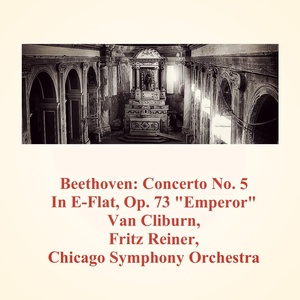Обложка для Chicago Symphony Orchestra, Fritz Reiner, Van Cliburn - Concerto No. 5 In E-Flat, Op. 73 "Emperor": III Rondo: Allegro