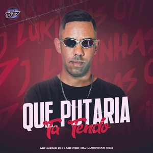 Обложка для MC MENO PH, DJ LUKINHAS 011, Mc Pbó feat. CLUB DA DZ7 - QUE PUTARIA TÁ TENDO