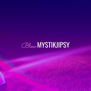 Обложка для Mystikjipsy - Blow