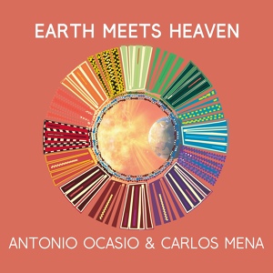 Обложка для Antonio Ocasio, Carlos Mena - Earth Meets Heaven