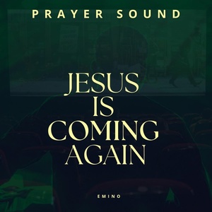 Обложка для EMINO feat. Theophilus sunday - Jesus Is Coming Again (Prayer Sound)