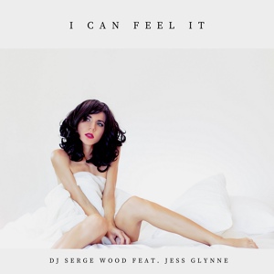 Обложка для DJ Serge Wood feat. Jess Glynne feat. Jess Glynne - I Can Feel It