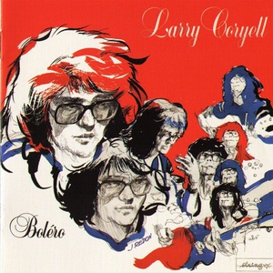 Обложка для Larry Coryell - Improvisation On Bolero