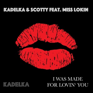 Обложка для Kadelka, Scotty feat. Miss Lokin - I Was Made for Loving You