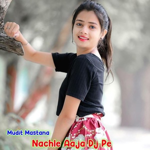 Обложка для Mudit Mastana - Nachle Aaja Dj Pe