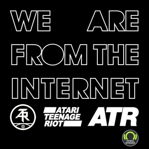 Обложка для Atari Teenage Riot - We Are from the Internet